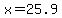 x=25.9