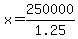 x=250000%2F1.25