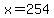 x=254