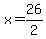 x=26%2F2