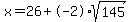 x=26+%2B-2%2Asqrt%28145%29