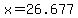 x=26.677+