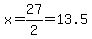 x=27%2F2=13.5
