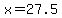 x=27.5