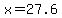 x=27.6