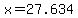 x=27.634