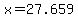 x=27.659