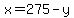 x=275-y