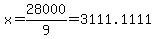 x=28000%2F9=3111.1111