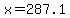 x=287.1