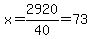 x=2920%2F40=73