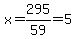 x=295%2F59=5
