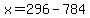 x=296-784