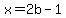 x=2b-1