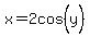 x=2cos%5E%22%22%28y%29