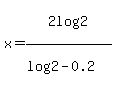 x=2log%282%29%2F%28log%282%29-+0.2%29