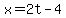 x=2t-4