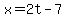x=2t-7