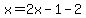 x=2x-1-2