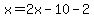 x=2x-10-2