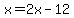 x=2x-12