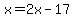 x=2x-17