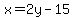 x=2y-15