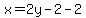 x=2y-2-2