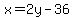 x=2y-36