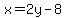 x=2y-8
