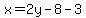 x=2y-8-3