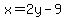 x=2y-9