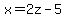 x=2z-5