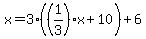 x=3%28%281%2F3%29x%2B10%29%2B6