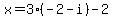 x=3%28-2-i%29-2