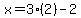 x=3%282%29-2