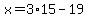 x=3%2A15-19