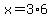 x=3%2A6