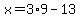 x=3%2A9-13