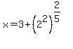 x=3%2B%282%5E2%29%5E%282%2F5%29
