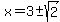 x=3%2B-+sqrt%282%29