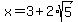 x=3%2B2%2Asqrt%285%29