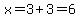 x=3%2B3=6