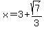 x=3%2Bsqrt%287%29%2F3