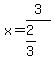x=3%2F%282%2F3%29
