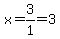 x=3%2F1=3