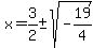 x=3%2F2%2B-sqrt%28-19%2F4%29