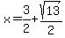 x=3%2F2%2Bsqrt%2813%29%2F2