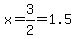 x=3%2F2=1.5+