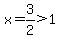 x=3%2F2%3E1